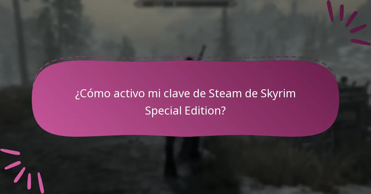 ¿Cómo activo mi clave de Steam de Skyrim Special Edition?