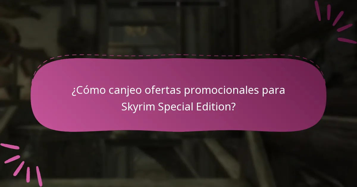 ¿Cómo canjeo ofertas promocionales para Skyrim Special Edition?
