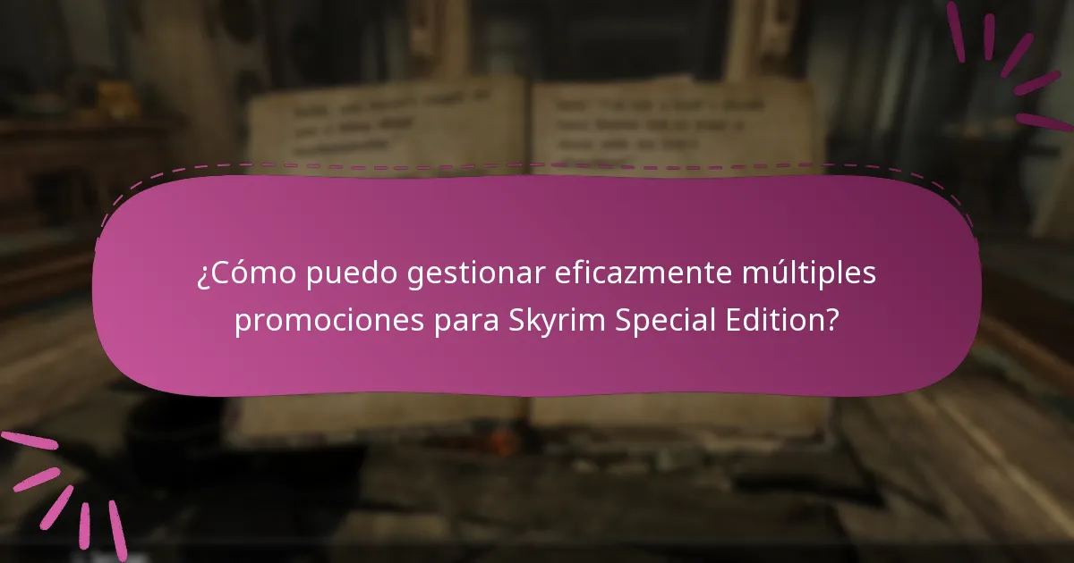 ¿Cómo puedo gestionar eficazmente múltiples promociones para Skyrim Special Edition?