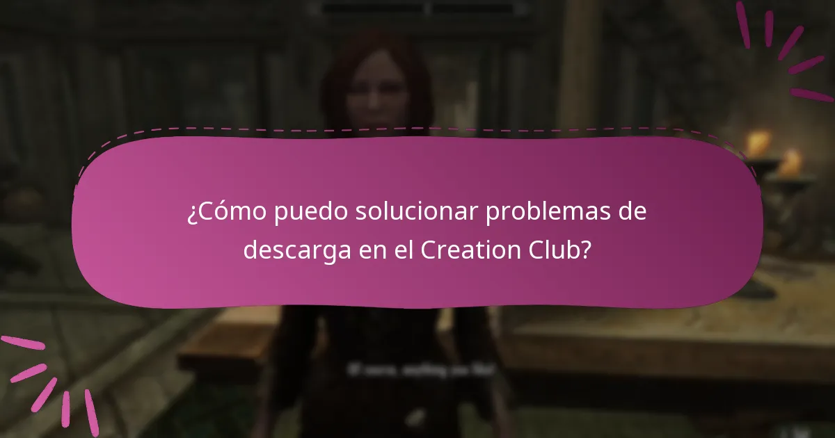 ¿Cómo puedo solucionar problemas de descarga en el Creation Club?