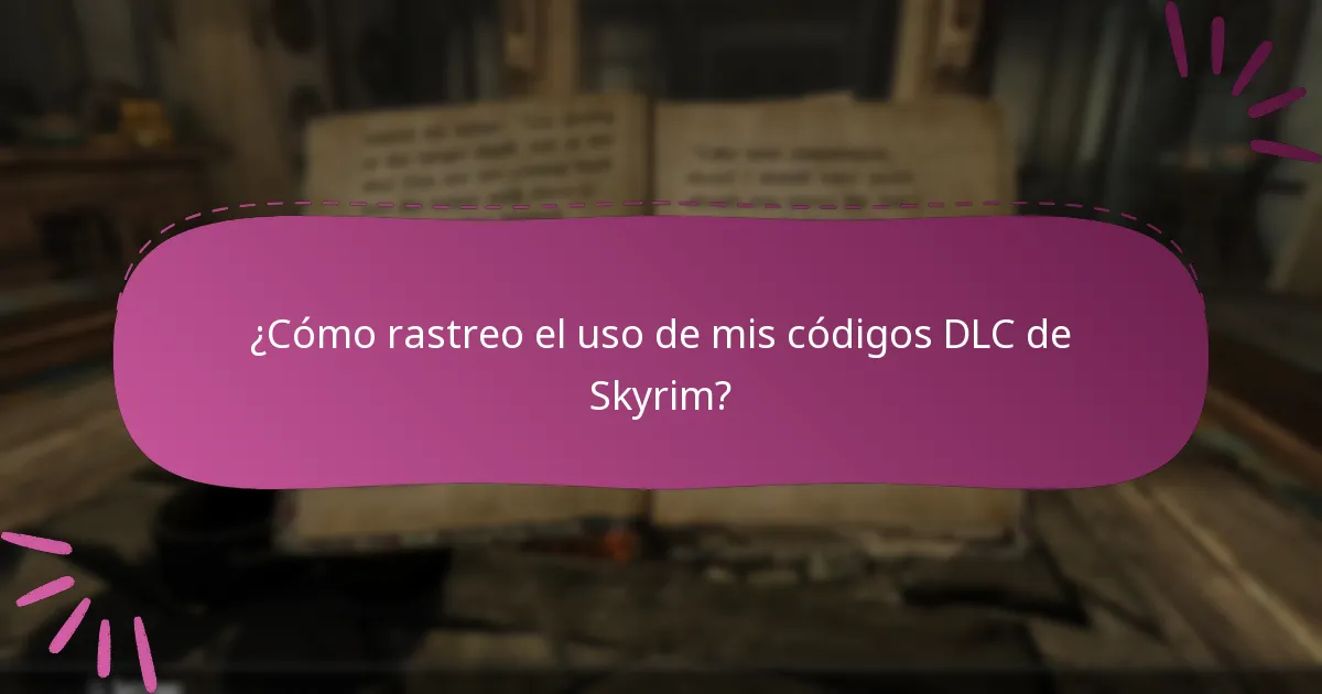 ¿Cómo rastreo el uso de mis códigos DLC de Skyrim?