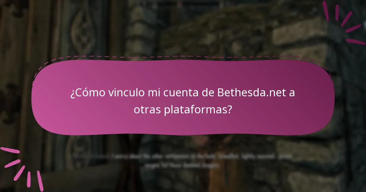 ¿Cómo vinculo mi cuenta de Bethesda.net a otras plataformas?