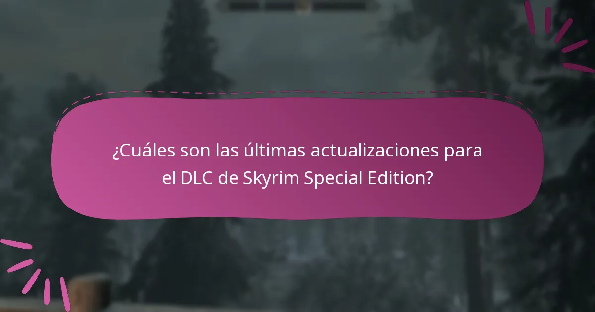 ¿Cuáles son las últimas actualizaciones para el DLC de Skyrim Special Edition?