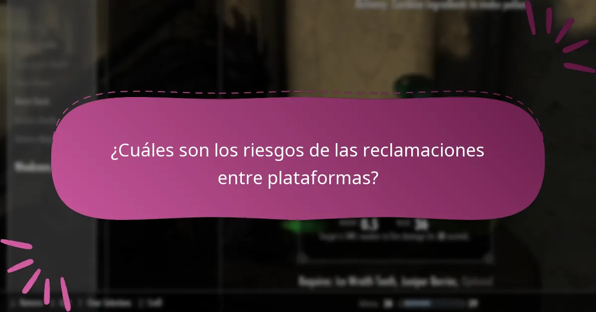 ¿Cuáles son los riesgos de las reclamaciones entre plataformas?