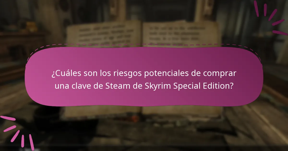 ¿Cuáles son los riesgos potenciales de comprar una clave de Steam de Skyrim Special Edition?