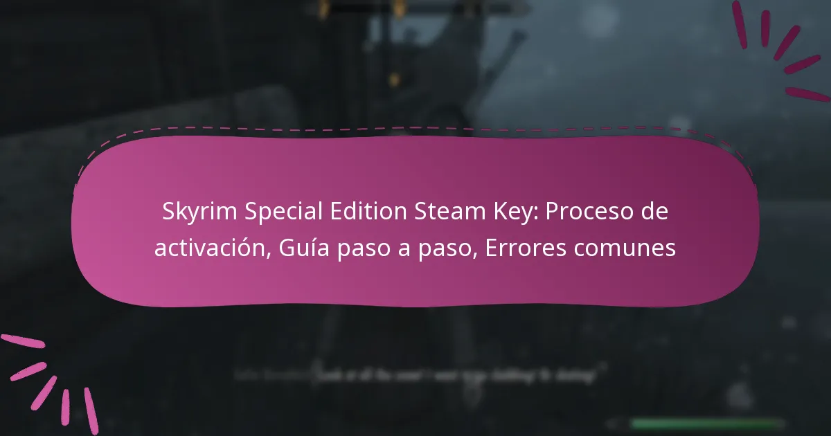 Skyrim Special Edition Steam Key: Proceso de activación, Guía paso a paso, Errores comunes