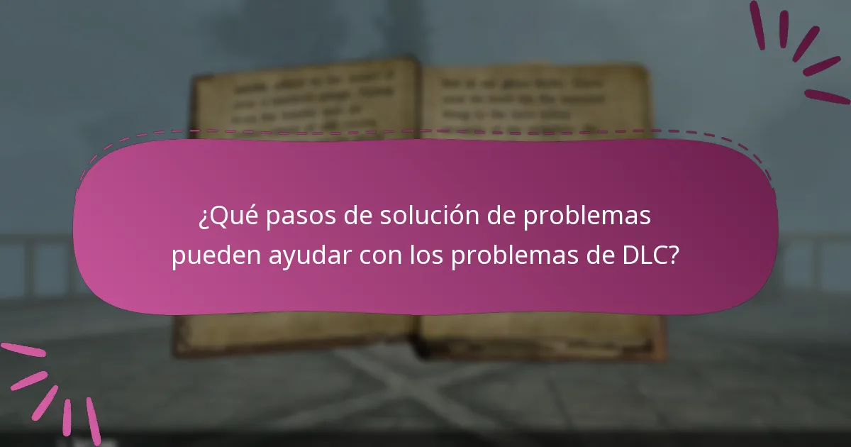 ¿Qué pasos de solución de problemas pueden ayudar con los problemas de DLC?